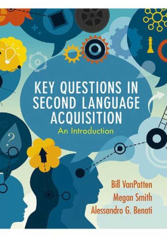 Key Questions in Second Language Acquisition（Bill VanPatten; Megan Smith; Alessandro G. Benati）（Cambridge University Press 2020）