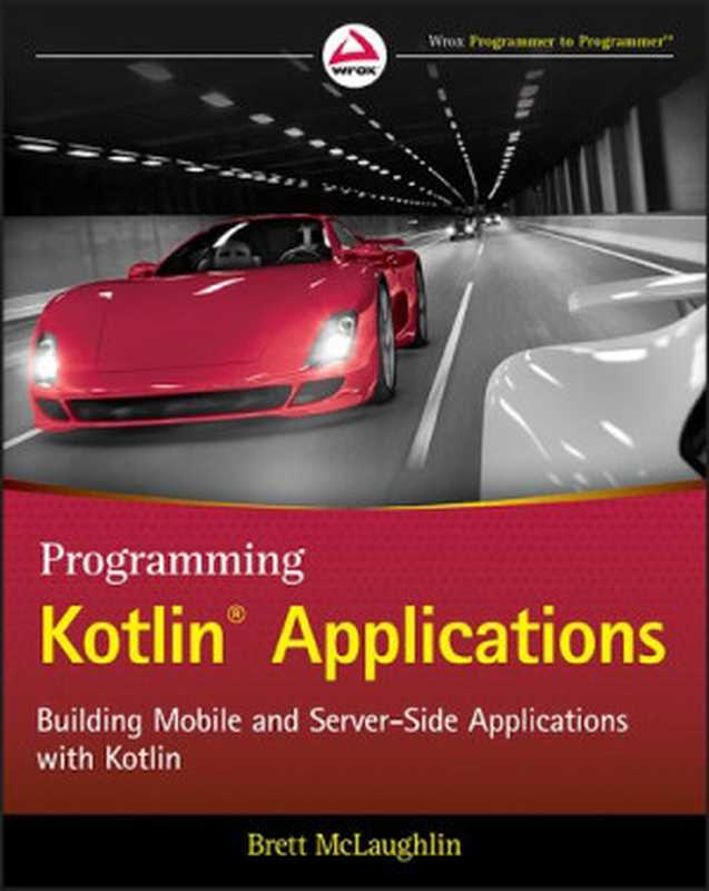 Programming Kotlin Applications： Building Mobile and Server-Side Applications with Kotlin（Brett McLaughlin）（Wrox   Wiley 2021）