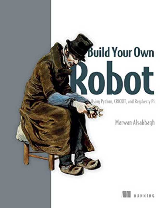 Build Your Own Robot： Using Python， CRICKIT， and Raspberry Pi（Marwan Alsabbagh）（Manning Publications 2024）