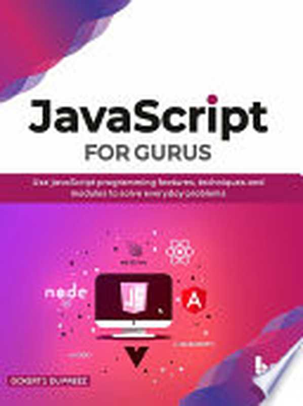 JavaScript for Gurus： Use JavaScript programming features， techniques and modules to solve everyday problems（Ockert J. du Preez）（BPB Publications 2020）