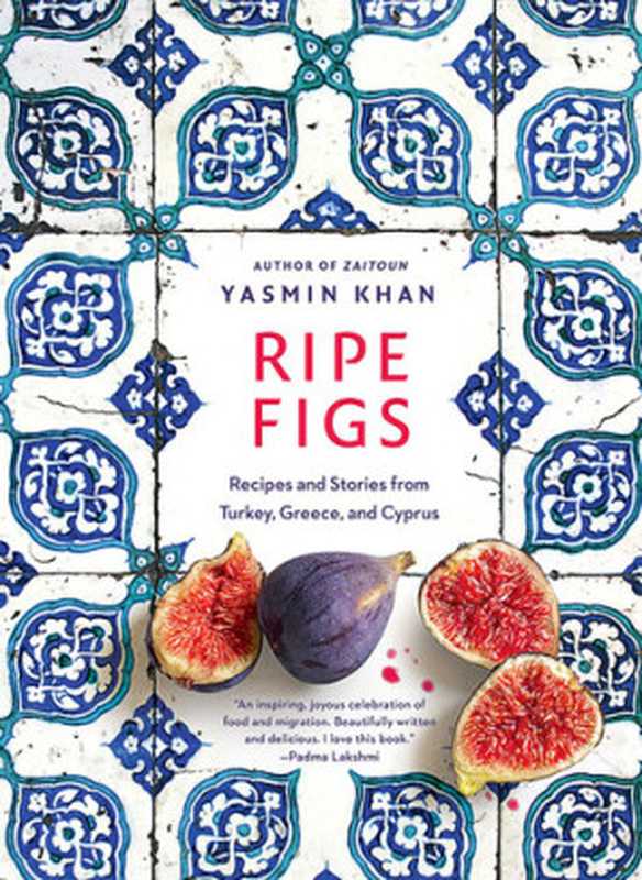 Ripe Figs ： Recipes and Stories from Turkey， Greece， and Cyprus（Yasmin Khan）（National Geographic Books 2021）