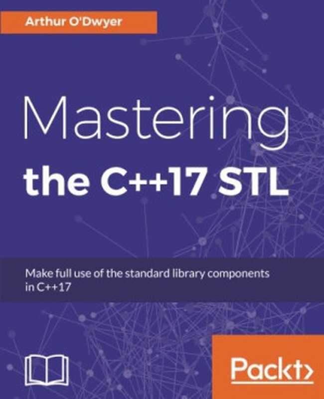 Mastering the C++17 STL： Make full use of the standard library components in C++17（Arthur O’Dwyer）（Packt Publishing 2017）