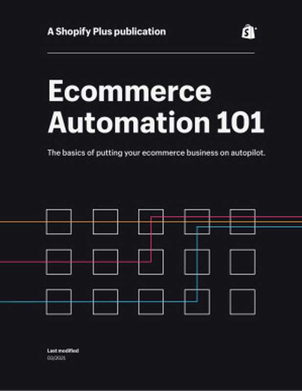 Ecommerce Automation 101 - A Shopify Plus Publication（Shopify）（A Shopify Plus Publication 2021）