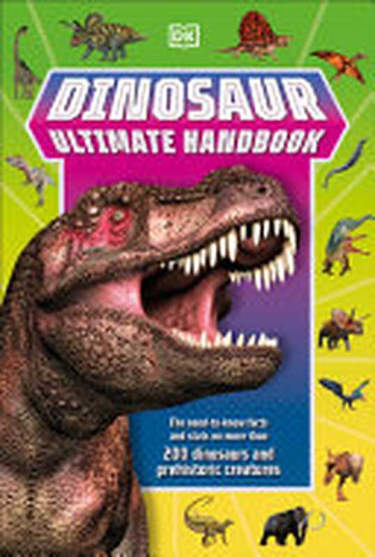 Dinosaur Ultimate Handbook： The Need-To-Know Facts and Stats on Over 150 Different Species（DORLING KINDERSLEY LTD.）（DK Children 2021）