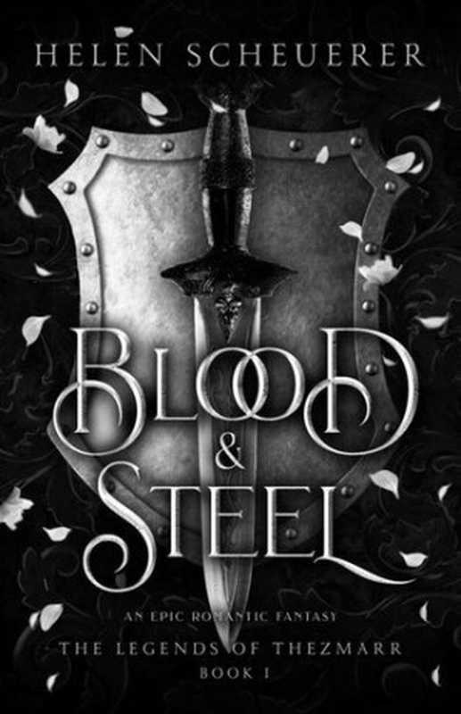 Blood & Steel： An epic romantic fantasy (The Legends of Thezmarr Book 1)（Helen Scheuerer）（Alchemy 2023）