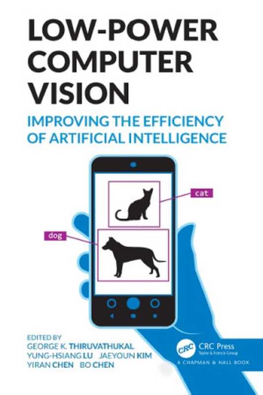 Low-Power Computer Vision（George K. Thiruvathukal & Yung-Hsiang Lu & Jaeyoun Kim & Yiran Chen & Bo Chen）（CRC Press 2022）