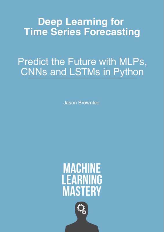 Deep Learning for Time Series Forecasting： Predict the Future with MLPs， CNNs and LSTMs in Python（Jason Brownlee）（Machine Learning Mastery 2019）