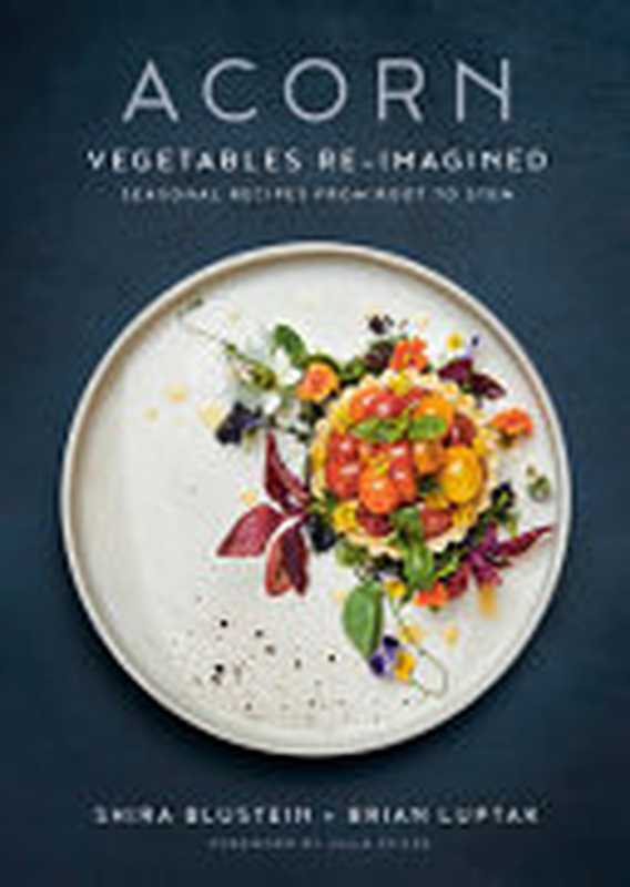 Acorn： Vegetables Re-Imagined： Seasonal Recipes from Root to Stem（Shira Blustein， Brian Luptak， Gabriel Cabrera）（Appetite by Random House 2021）