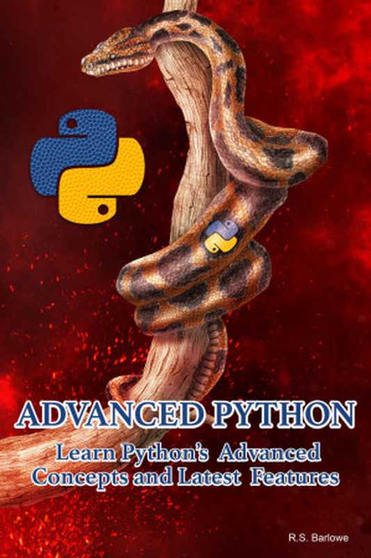 ADVANCED PYTHON： Learn Python’s Advanced Concepts and Latest Features（Barlowe， R.S）（2022）