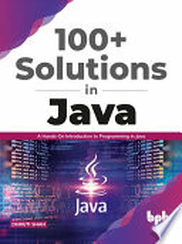 100+ Solutions in Java： A Hands-On Introduction to Programming in Java（DHRUTI SHAH）（BPB Publications 2020）