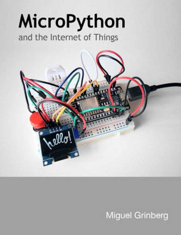 MicroPython and the Internet of Things： A gentle introduction to programming digital circuits with Python（Grinberg， Miguel）（Softcover 2019）