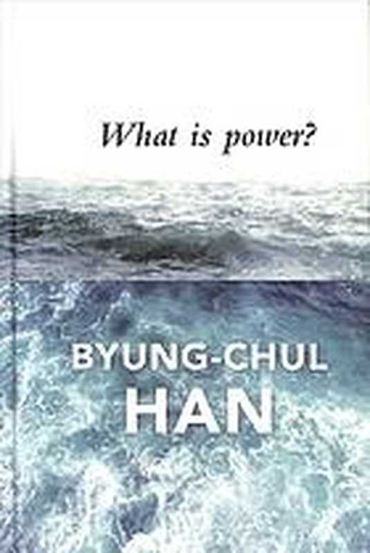 What is Power （Byung-Chul Han; Daniel Steuer）（Polity Press 2019）