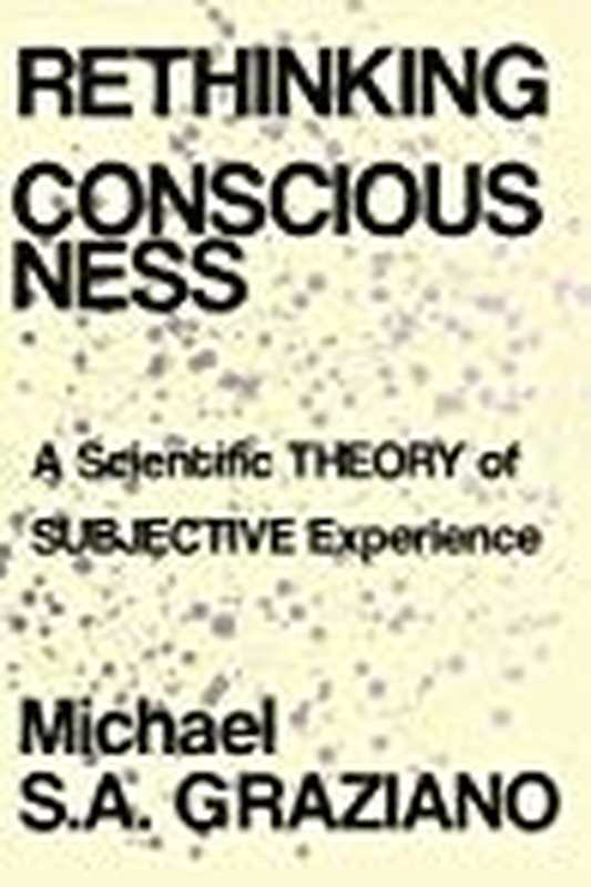 Rethinking Consciousness： A Scientific Theory of Subjective Experience（Michael S.A. Graziano）（W. W. Norton Company 2019）