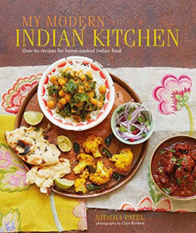 My Modern Indian Kitchen ： Over 60 Recipes for Home-Cooked Indian Food（Nitisha Patel）（Ryland Peters & Small 2017）