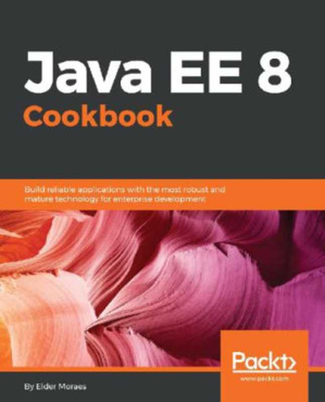 Java EE 8 Cookbook（Elder Moraes [Elder Moraes]）（Packt Publishing 2018）