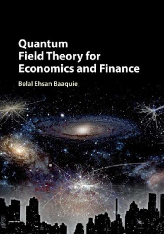 Quantum Field Theory for Economics and Finance（Belal Ehsan Baaquie）（Cambridge University Press 2018）