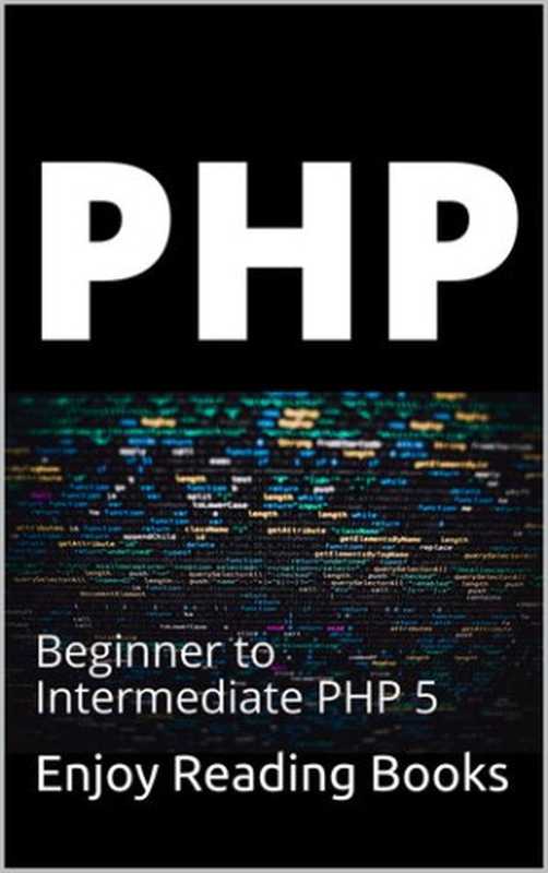 PHP Reference ： Beginner to Intermediate PHP 5（Books， Enjoy Reading）（Lulu.com 2020）