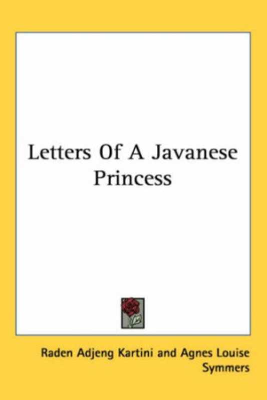 Letters of a Javanese Princess（Raden Adjeng Kartini， Agnes Louise Symmers (translator)）（2005）