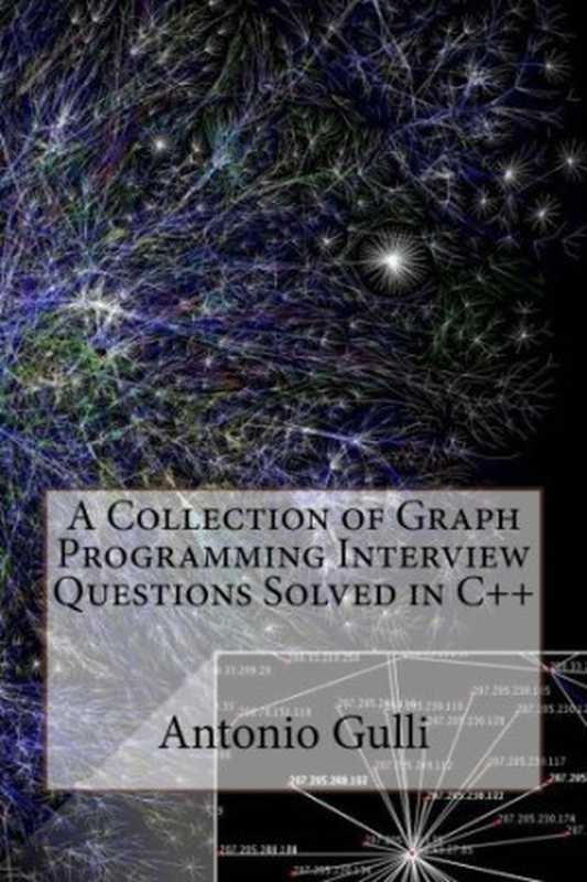 A Collection of Graph Programming Interview Questions Solved in C++（Dr Antonio Gulli）（CreateSpace Independent Publishing Platform 2015）