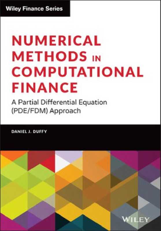 Numerical Methods in Computational Finance： A Partial Differential Equation (PDE FDM) Approach（Daniel J. Duffy）（Wiley 2022）