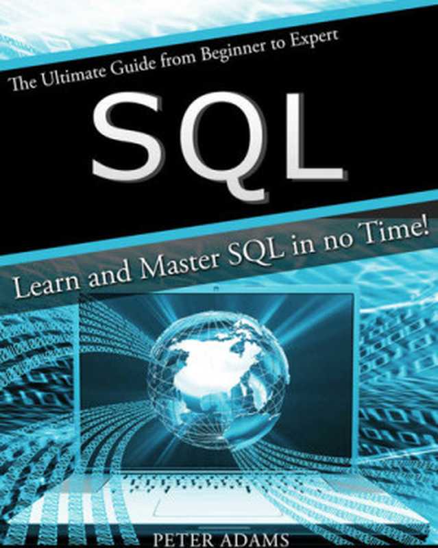 SQL： The Ultimate Guide From Beginner To Expert - Learn And Master SQL In No Time! (2017 Edition)（Adams， Peter）（UNKNOWN 2016）