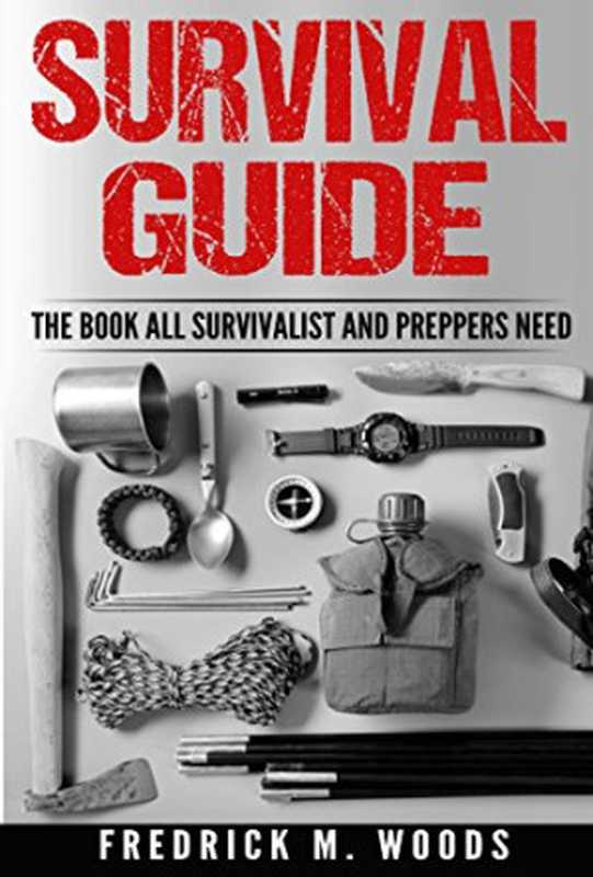 Survival Guide： The Book All Survivalist and Preppers Need（Fredrick M. Woods）（2016）