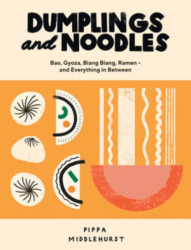 Dumplings and Noodles： Bao， Gyoza， Biang Biang， Ramen and Everything in Between（Pippa Middlehurst）（Quadrille Publishing 2020）