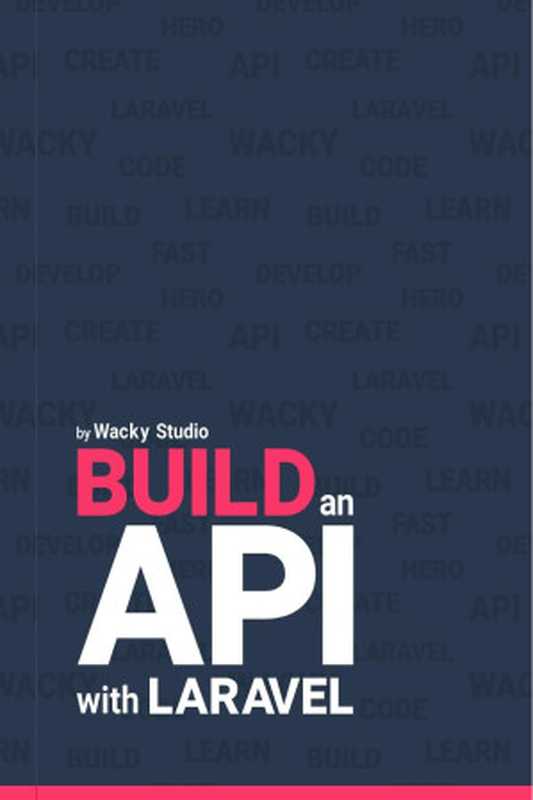 Build an API with Laravel by Wacky Studio（Thomas Gamborg Nørgaard）（2019）