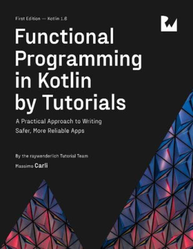 Functional Programming in Kotlin by Tutorials： A Practical Approach to Writing Safer， More Reliable Apps（Raywenderlich Tutorial Team， Massimo Carli）（Razeware LLC 2022）