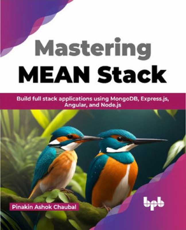 Mastering MEAN Stack： Build full stack applications using MongoDB， Express.js， Angular， and Node.js (English Edition)（Pinakin Ashok Chaubal）（BPB Publications 2023）