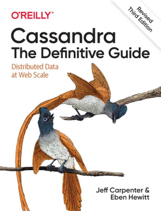 Cassandra： The Definitive Guide： Distributed Data at Web Scale， 3rd Revised Edition（Jeff Carpenter）（O