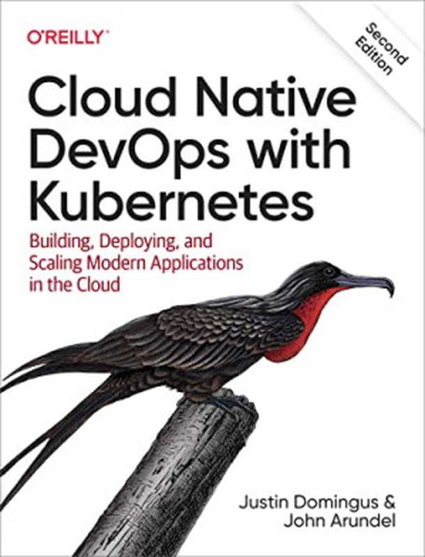 Cloud Native Devops with Kubernetes： Building， Deploying， and Scaling Modern Applications in the Cloud， 2nd Edition（Justin Domingus， John Arundel）（O