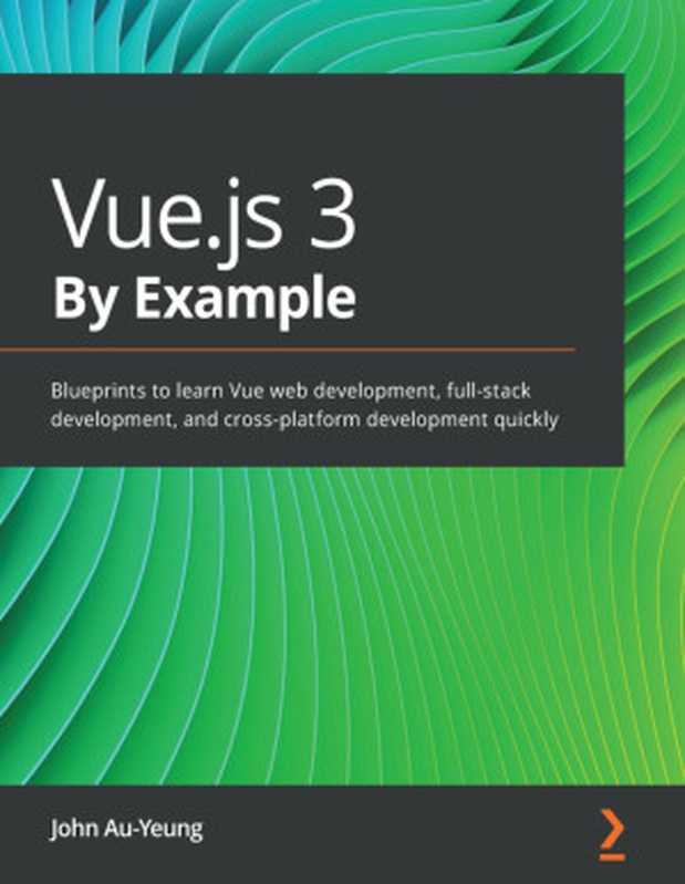 Vue.js 3 By Example（John Au-Yeung）（Packt Publishing Pvt. Ltd 2021）