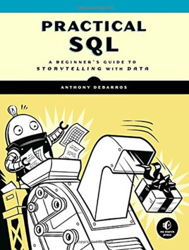 Practical SQL： A Beginner’s Guide to Storytelling with Data（Anthony DeBarros）（No Starch Press 2018）