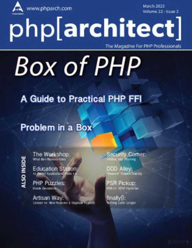 php[architect]： Box of PHP（Eric Mann， Eric Van Johnson， Chris Tankersley， Edward Barnard， Frank Wallen， Nicola Pignatelli， Marian Pop， Joe Ferguson， Oscar Merida， Beth Tucker Long， Matt Lantz， Ben Ramsey & Bohuslav Šimek）（php[architect] 2023）