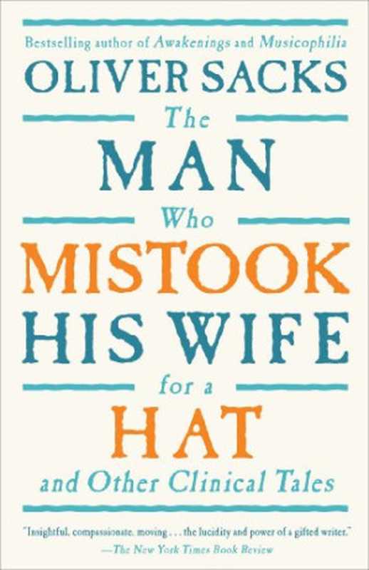 The Man Who Mistook His Wife For A Hat： And Other Clinical Tales（Oliver Sacks）（Touchstone 1998）