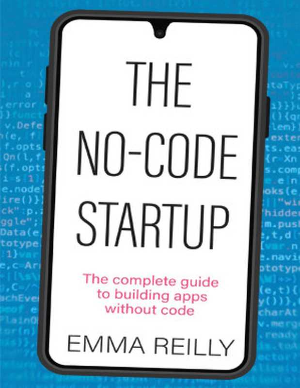 The No-Code Startup： The complete guide to building apps without code（Emma Reilly）（Practical Inspiration Publishing 2024）