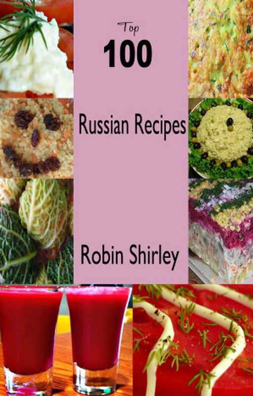 Top 100 Russian Recipes（Robin Shirley）（Fountainhead Publications 2017）