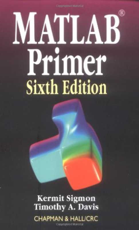 MATLAB Primer， Sixth Edition（Kermit Sigmon， Timothy A. Davis）（Chapman and Hall CRC 2001）