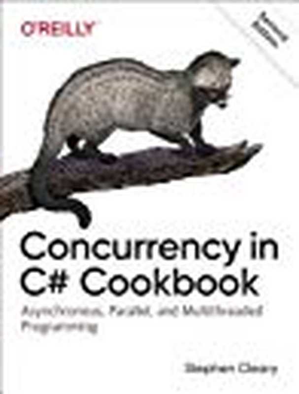 Concurrency in C# Cookbook： Asynchronous， Parallel， and Multithreaded Programming（Stephen Cleary）（O’Reilly Media 2019）