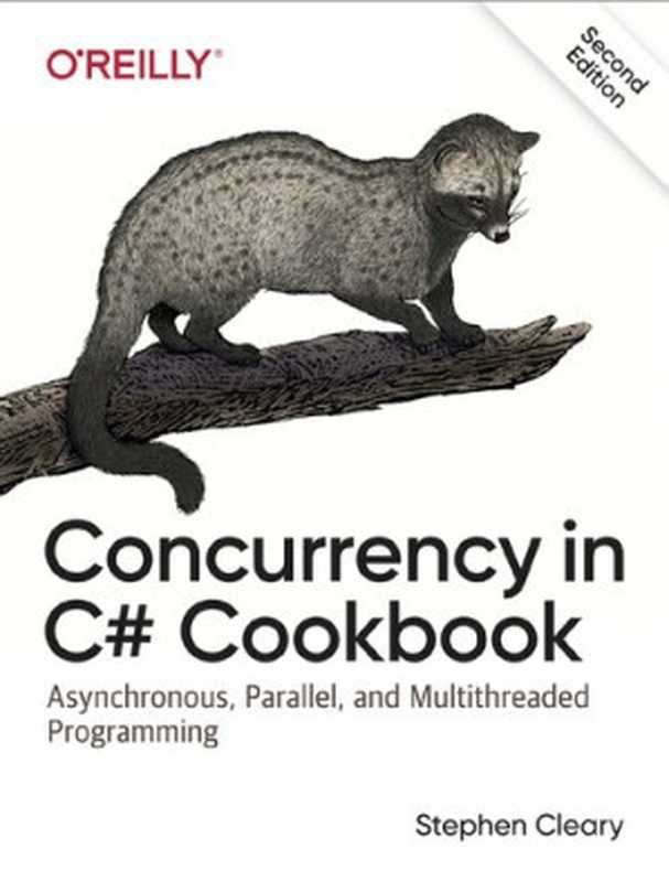 Concurrency in C# Cookbook： Asynchronous， Parallel， and Multithreaded Programming（Stephen Cleary）（O’Reilly Media 2019）