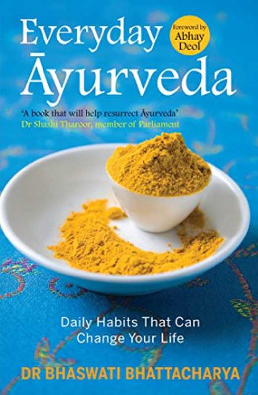 Everyday Ayurveda： Daily Habits That Can Change Your Life in a Day（Dr Bhaswati Bhattacharya）（Ebury Press 2014）