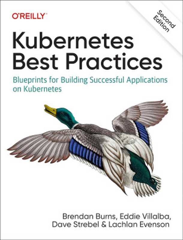 Kubernetes Best Practices： Blueprints for Building Successful Applications on Kubernetes - Second Edition（Brendan Burns， Eddie Villalba， Dave Strebel， Lachlan Evenson）（O