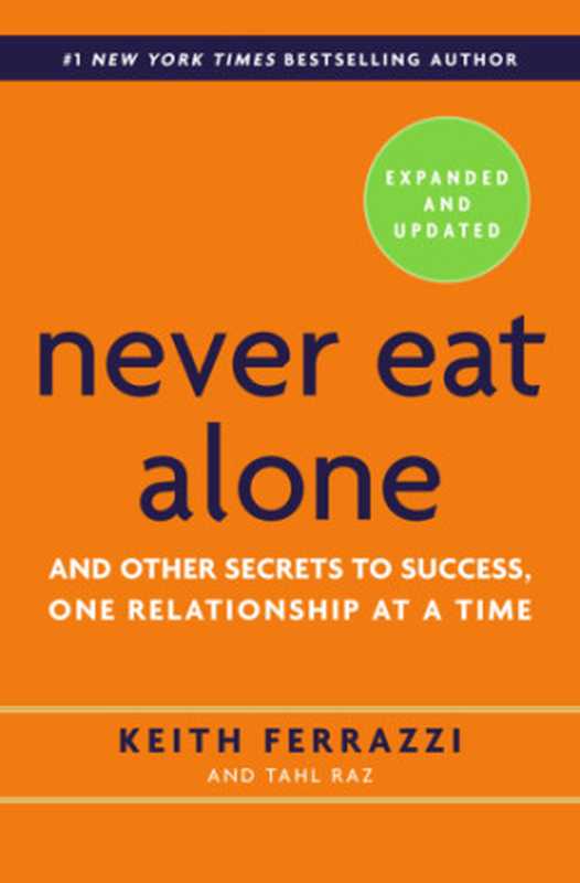 Never Eat Alone  And Other Secrets to Success  One Relationship at a Time（Keith Ferrazzi  Tahl Raz）（Random House Digital;Crown Business 2014）