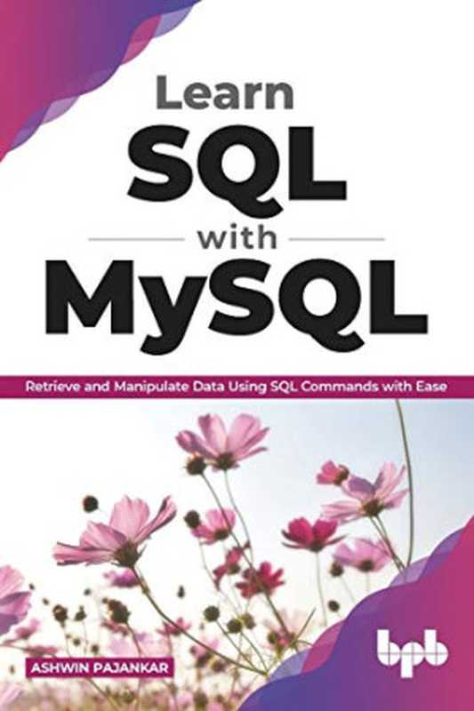 Learn SQL with MySQL： Retrieve and Manipulate Data Using SQL Commands with Ease (English Edition)（Ashwin Pajankar）（BPB Publications 2020）