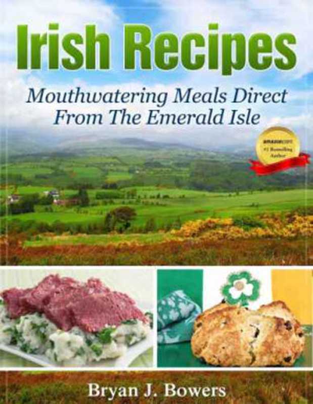 Irish Recipes： Mouthwatering Meals Direct From the Emerald Isle（Bryan J. Bowers）（2012）