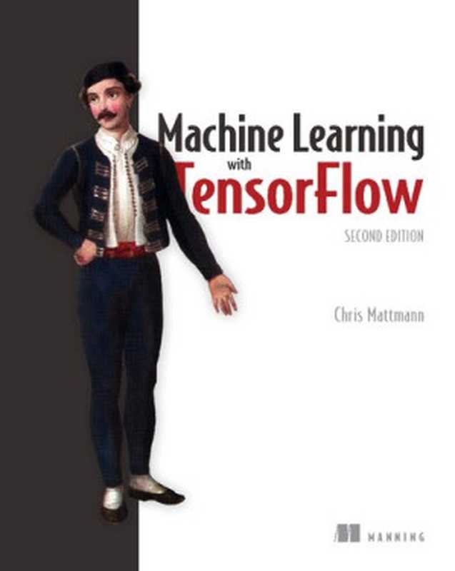 Machine Learning with TensorFlow（Chris A. Mattmann）（Manning Publications 2020）