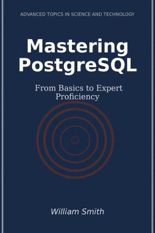 Mastering PostgreSQL： From Basics to Expert Proficiency（William Smith）（HiTeX Pressd 2024）