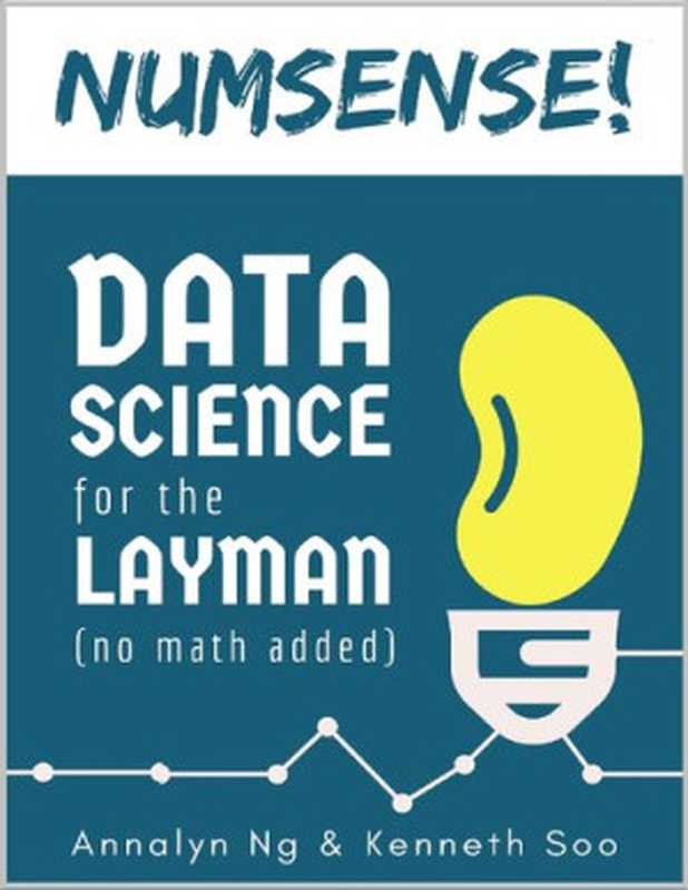 Numsense! Data Science for the Layman (No Math Added)（Annalyn Ng and Kenneth Soo）（2017）