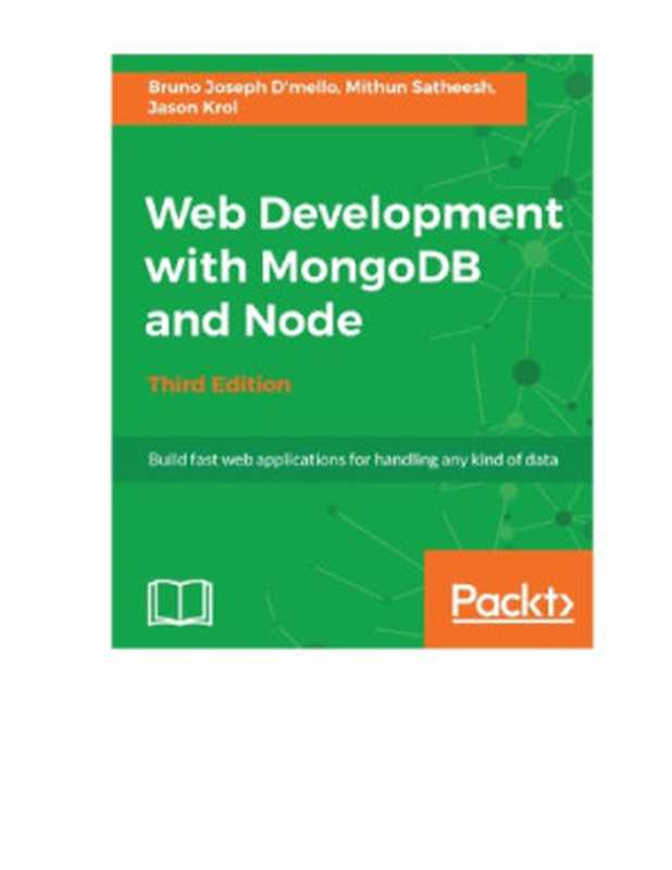 Web Development with MongoDB and Node（D’mello， Bruno Joseph; Krol， Jason; Satheesh， Mithun）（Packt Publishing 2017）